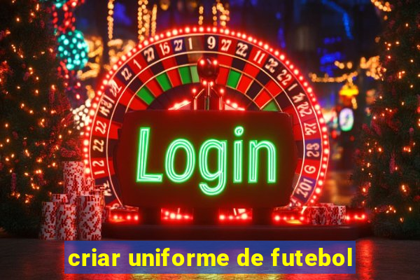 criar uniforme de futebol